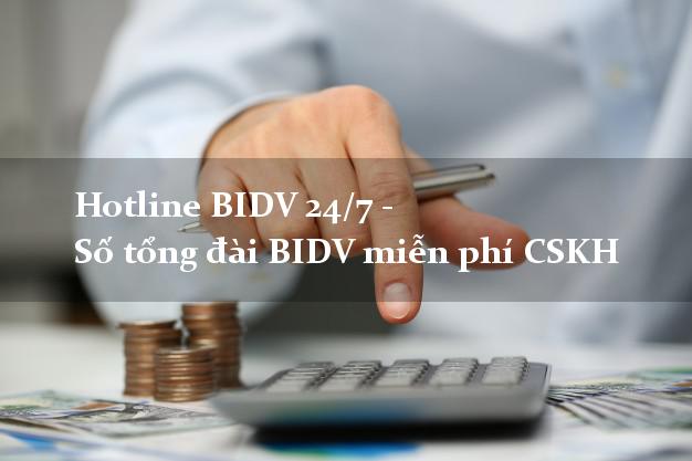 Hotline BIDV 24/7 - Số tổng đài BIDV miễn phí CSKH Hotline BIDV 24/7 - Số tổng đài BIDV miễn phí CSKH
