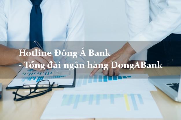 Hotline Đông Á Bank - Tổng đài ngân hàng DongABank Hotline Đông Á Bank - Tổng đài ngân hàng DongABank