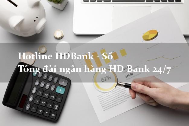 Hotline HDBank - Số Tổng đài ngân hàng HD Bank 24/7 Hotline HDBank - Số Tổng đài ngân hàng HD Bank 24/7