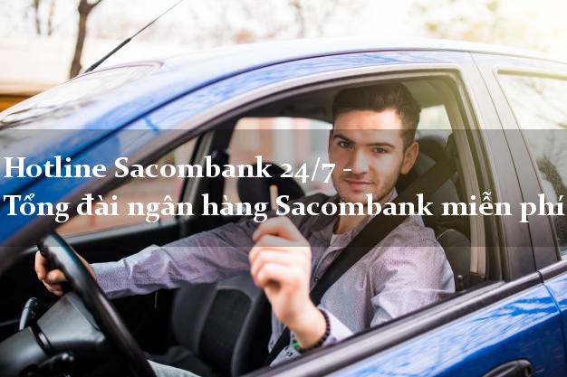 Hotline Sacombank 24/7 - Tổng đài ngân hàng Sacombank miễn phí Hotline Sacombank 24/7 - Tổng đài ngân hàng Sacombank miễn phí