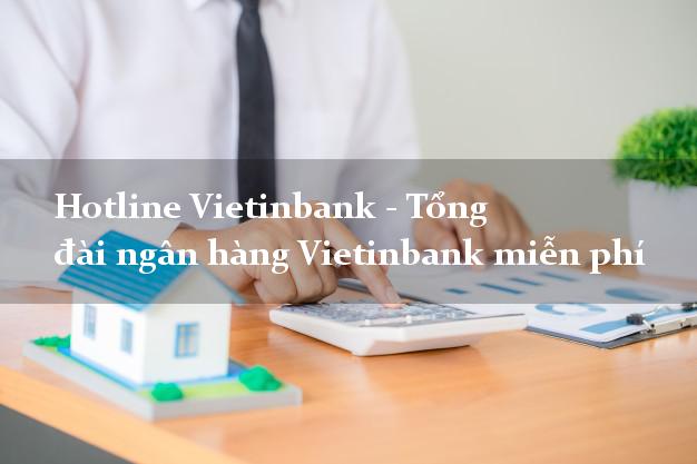Hotline Vietinbank - Tổng đài ngân hàng Vietinbank miễn phí Hotline Vietinbank - Tổng đài ngân hàng Vietinbank miễn phí
